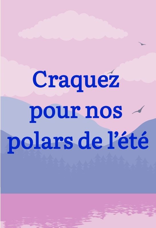 Nos polars de l'été à dévorer ! 